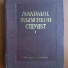Manualul inginerului chimist ( Vol. I )