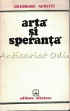 Arta Si Speranta - Gheorghe Achitei - Tiraj: 3600 Exemplare