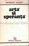 Arta si Speranta - Gheorghe Achitei - Album Pictura, Editura Albatros, 1974, 407 pagini, Tiraj 3600