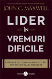 Lider &icirc;n vremuri dificile - Paperback brosat - John C. Maxwell - Amaltea