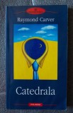 Raymond Carver - Catedrala (Polirom, 2006)