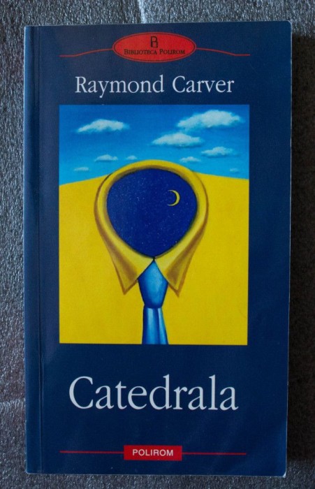 Raymond Carver - Catedrala (Polirom, 2006)