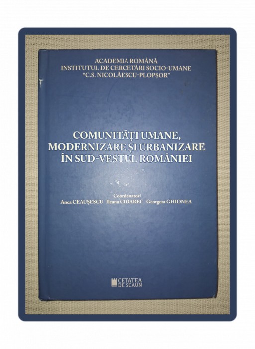 COMUNITĂŢI UMANE, MODERNIZARE ŞI URBANIZARE &Icirc;N SUD-VESTUL ROM&Acirc;NIEI