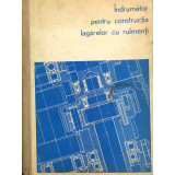 INDRUMATOR PENTRU CONSTRUCTIA LAGARELOR CU RULMENTI de MIRCEA FURNICA - 1974