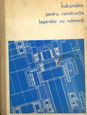 INDRUMATOR PENTRU CONSTRUCTIA LAGARELOR CU RULMENTI de MIRCEA FURNICA - 1974 foto