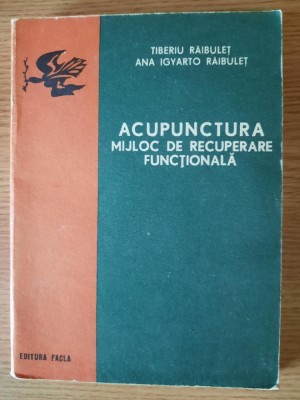 ACUPUNCTURA. MIJLOC DE RECUPERARE FUNCTIONALA &amp;ndash; TIBERIU RAIBULET s.a. foto