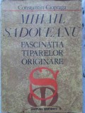 MIHAIL SADOVEANU, FASCINATIA TIPARELOR ORIGINARE-CONSTANTIN CIOPRAGA-223571