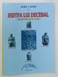JERTFA LUI DECEBAL - DRAMA ISTORICA IN 7 ACTE de AUREL V. DAVID , 2009 , DEDICATIE *