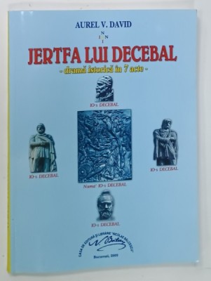 JERTFA LUI DECEBAL - DRAMA ISTORICA IN 7 ACTE de AUREL V. DAVID , 2009 , DEDICATIE * foto