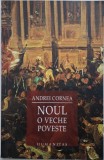 Noul. O veche poveste &ndash; Andrei Cornea - Carte
