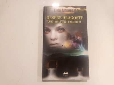 Despre dragoste.Anatomia unui sentiment de Liviu Antonesei foto
