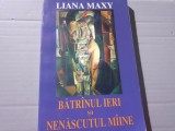 BATRANUL IERI SI NENASCUTUL MAINE - LIANA MAXY, ED INTEGRAL 1997, 190 PAG