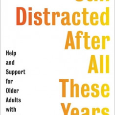 Still Distracted After All These Years: Help and Support for Older Adults with ADHD