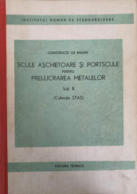 CONSTRUCTII DE MASINI. SCULE ASCHIETOARE SI PORTSCULE PENTRU PRELUCRAREA METALELOR VOL.2-INSTITUTUL ROMAN DE STA foto