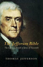 The Jefferson Bible: The Life and Morals of Jesus of Nazareth, Paperback/Thomas Jefferson foto