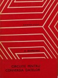 Circuite pentru conversia datelor - Carte tehnica M. Sampaleanu, 1980, 292 pagini, coperta brosata