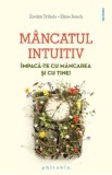 Mancatul intuitiv. Impaca-te cu mancarea si cu tine! - Elyse Resch, Evelyn Tribole