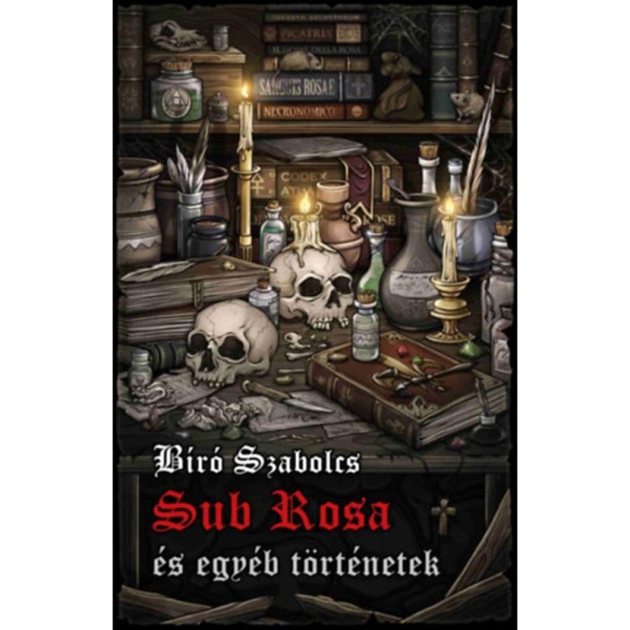 Sub Rosa &eacute;s egy&eacute;b t&ouml;rt&eacute;netek - B&iacute;r&oacute; Szabolcs