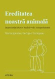 Volumul 32. Descopera Psihologia. Ereditatea noastra animala. Importanta istoriei evolutive in comportament