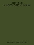 John Cage: A Mycological Foray