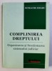 COMPLINIREA DREPTULUI - ORGANIZAREA SI FUNCTIONAREA SISTEMULUI JUDICIAR - PETRACHE ZIDARU, 2008, Indaco, Drept