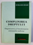 COMPLINIREA DREPTULUI - ORGANIZAREA SI FUNCTIONAREA SISTEMULUI JUDICIAR de PETRACHE ZIDARU , 2008