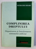 COMPLINIREA DREPTULUI - ORGANIZAREA SI FUNCTIONAREA SISTEMULUI JUDICIAR - PETRACHE ZIDARU, 2008, Indaco, Drept