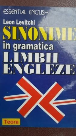 Sinonime in gramatica limbii engleze Leon Levitchi