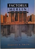 Factorul Merlin: Chei către regatul organizational - Charles E. Smith - Carte Psihologie Organizatională