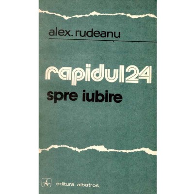Alex. Rudeanu - Rapidul 24. Spre iubire. Nuvele - 135533 foto