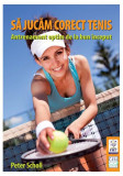Să jucăm corect tenis - Paperback brosat - Peter Scholl - Casa