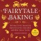 Fairytale Baking: Delicious Treats Inspired by Hansel &amp; Gretel, Snow White, and Other Classic Stories