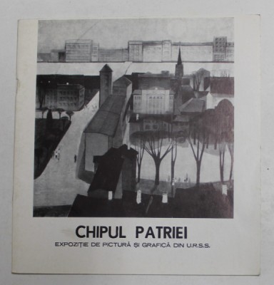 CHIPUL PATRIEI - EXPOZITIE DE PICTUAR SI GRAFICA DIN U.R.S.S. , CATALOG , 1978 foto