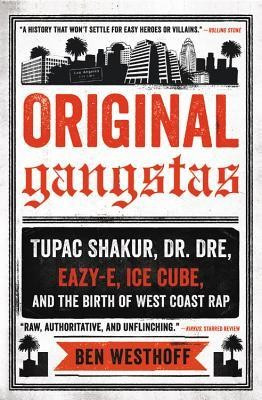 Original Gangstas: Tupac Shakur, Dr. Dre, Eazy-E, Ice Cube, and the Birth of West Coast Rap foto