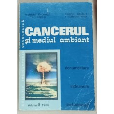 CANCERUL SI MEDIUL AMBIANT , VOLUMUL 5, sub indrumarea lui ION CHIRICUTA , 1980 , DEDICATIE *
