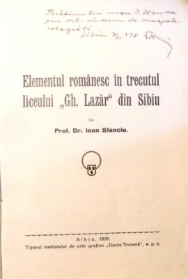 ELEMENTUL ROMANESC IN TRECUTUL LICEULUI &amp;quot;GH. LAZAR&amp;quot; DIN SIBIU de DR. IOAN STANCIU , 1938 DEDICATIE* foto