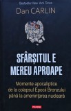 Sf&acirc;rșitul e mereu aproape: momente apocaliptice de la colapsul epocii bronzului p&acirc;nă la amenințarea nucleară - 2020 - Dan Carlin (XB295), Polirom