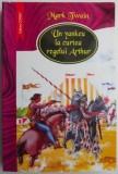 Carti Beletristica: Un yankeu la curtea regelui Arthur de Mark Twain - Carti Anticariat, Stare Buna