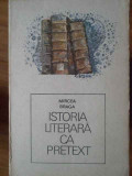 Istoria Literara Ca Pretext - Mircea Braga ,304261, Dacia