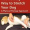 The Healthy Way to Stretch Your Dog: A Physical Therapy Approach