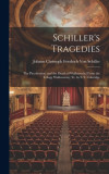 Schiller&#039;s Tragedies: The Piccolomini; and the Death of Wallenstein [From the Trilogy Wallenstein] Tr. by S.T. Coleridge