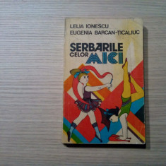 SERBARILE CELOR MICI - Lelia Ionescu, Eugenia Barcan-Ticaliuc - 1983, 430 p.
