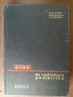 Atlas de radiologie pediatrica- Z. Fruhter, N. Nicolescu foto