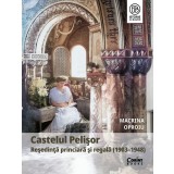 Castelul Pelişor. Reşedinţă princiară şi regală (1903&ndash;1948)