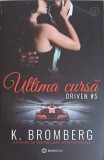 Ultima Cursa. Driven 5, K. Bromberg, 2023, Bookzone, Roman, Beletristica, Romana, Paperback, 423 Pagini
