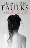 A Possible Life | Sebastian Faulks, Hutchinson