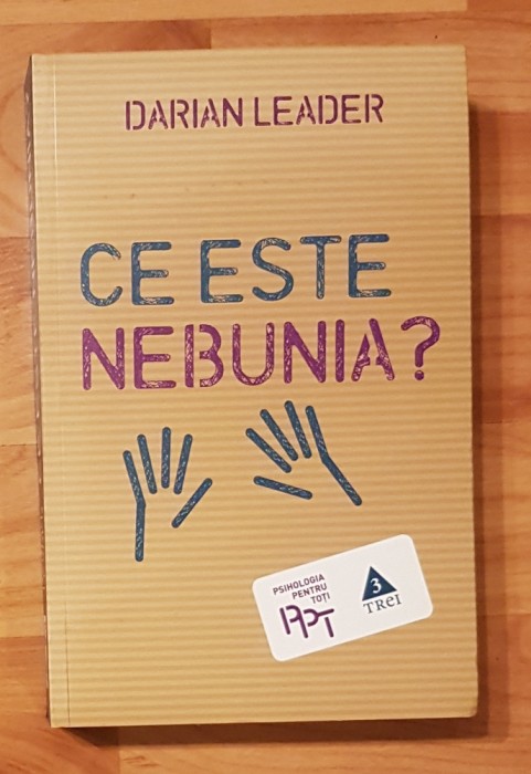 Ce este nebunia? de Darian Leader. Colectia Psihologia pentru toti