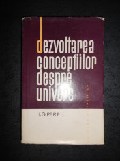 G. PEREL - DEZVOLTAREA CONCEPTIILOR DESPRE UNIVERS (1964, editie cartonata) foto