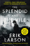 The Splendid and the Vile - Churchill, Family and Defiance during the Bombing of London - Erik Larson