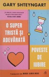 O super trista si adevarata poveste de iubire - Gary Shteyngart. Carte